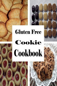 Title: Gluten Free Cookie Cookbook: A Cookbook for Wheat Free Baking, Author: Laura Sommers