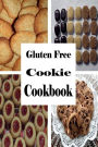 Gluten Free Cookie Cookbook: A Cookbook for Wheat Free Baking