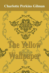 Title: The Yellow Wallpaper, Author: Charlotte Perkins Gilman