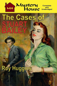 Title: The Cases of Stuart Bailey, Author: Roy Huggins