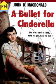 Title: A Bullet For Cinderella, Author: John D. MacDonald