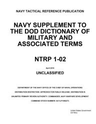 Title: Navy Tactical Reference Publication NTRP 1-02 Navy Supplement to the DOD Dictionary of Military and Associated Terms: April 2019, Author: United States Government Us Navy