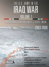 Title: The U.S. Army in Iraq: Volume 1:Invasion - Insurgency - Civil War, 2003-2006, Author: Joel Rayburn