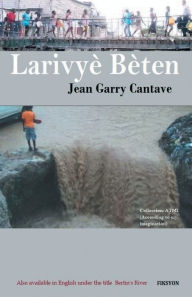 Title: Larivyï¿½ Bï¿½ten, Author: Jean Garry Cantave