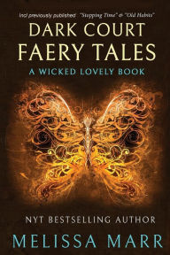 Title: Dark Court Faery Tales: A Wicked Lovely Collection, Author: Melissa Marr