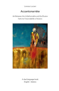 Title: Accantonarrï¿½te: Art Between the Unfathomable and the Elusive/ l'arte tra l'insondablile e l'elusivo, Author: Lorenzo Luciani