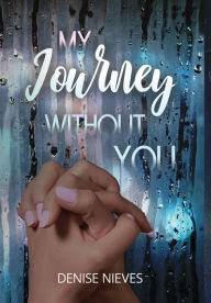 Title: My Journey Without You, Author: Denise Nieves