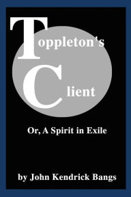 Title: Toppleton's Client, Author: John Kendrick Bangs