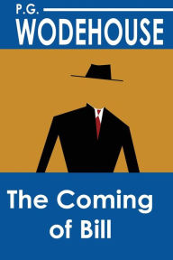 Title: The Coming of Bill, Author: P. G. Wodehouse