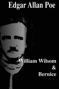 Title: William Wilson and Bernice, Author: Edgar Allan Poe