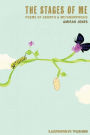 The Stages of Me: Poems of Growth & Metamorphosis: