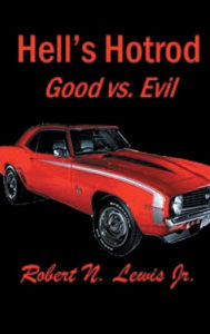 Title: Hell's Hotrod: Good vs. Evil, Author: Robert N. Lewis Jr.