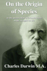 Title: On the Origin of Species: or the Preservation of Favoured Races in the Struggle for Life, Author: Charles Darwin