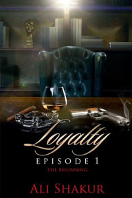 Title: Loyalty: Episode 1 - The Beginning:, Author: Ali Shakur