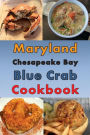 Maryland Chesapeake Blue Crab Cookbook: Maryland Crab Cake, Maryland Crab Soup, Crab Pretzel and Other Crab Recipes