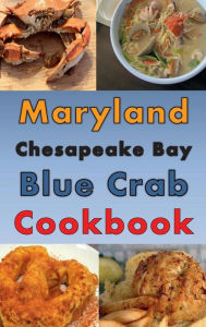 Title: Maryland Chesapeake Blue Crab Cookbook: Maryland Crab Cake, Maryland Crab Soup, Crab Pretzel and Other Crab Recipes, Author: Laura Sommers