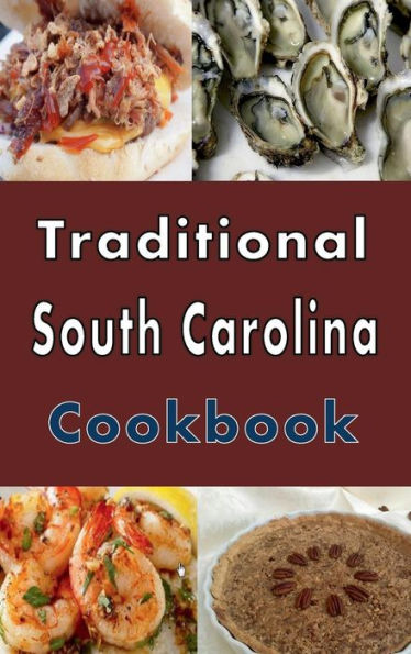 Traditional South Carolina Cookbook: Authentic South Carolina Southern Cooking Recipes