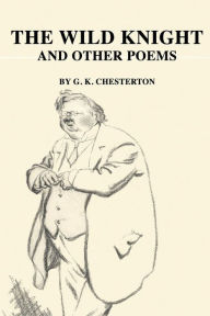 Title: The Wild Knight and Other Poems, Author: G. K. Chesterton