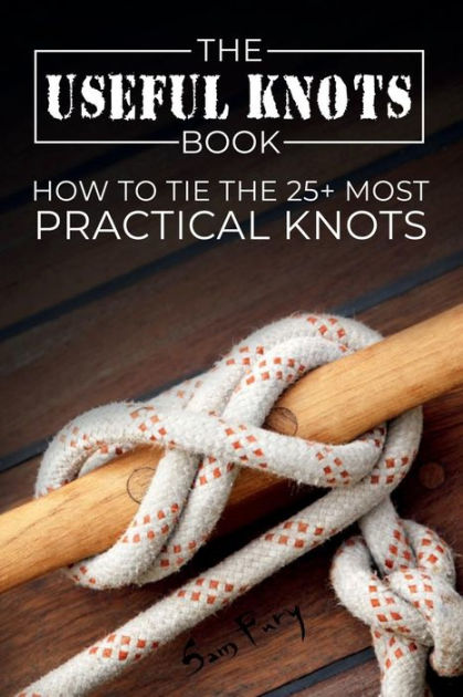 The Useful Knots Book: How to Tie the 25+ Most Practical Knots [eBook]