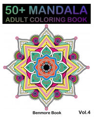 Title: 50+ Mandala: Adult Coloring Book 50 Mandala Images Stress Management Coloring Book For Relaxation, Meditation, Happiness and Relief & Art Color Therapy(Volume 4), Author: Benmore Book