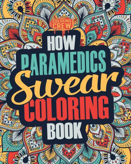 How Paramedics Swear Coloring Book A Funny, Irreverent, Clean Swear