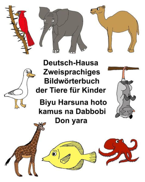 Deutsch-Hausa Zweisprachiges Bildwörterbuch der Tiere für Kinder Biyu Harsuna hoto kamus na Dabbobi Don yara