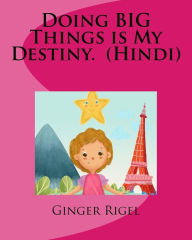 Title: Doing BIG Things is My Destiny. (Hindi), Author: Ginger Rigel