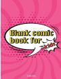 Comic Notebook For Kids: Blank Comic Books with balloon talk ,Draw Your Own Comics, 140 Pages, Big Comic Panel Book For Kids, Lots of Pages