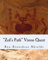 Title: Zed's Path Vision Quest: Zed's Path Book 2, Author: Ron Stonebear Shields