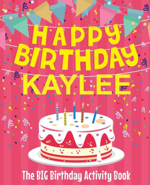 Happy Birthday Kaylee - The Big Birthday Activity Book: (Personalized