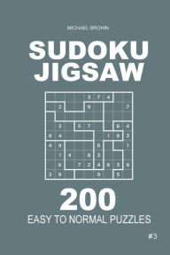 Title: Sudoku Jigsaw - 200 Easy to Normal Puzzles 9x9 (Volume 3), Author: Michael Brown R.N