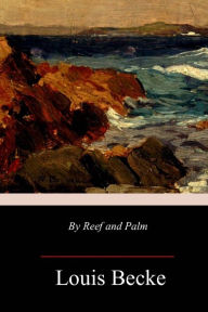 Title: By Reef and Palm, Author: Louis Becke