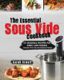 The Essential Sous Vide Cookbook: 101 Seasonal Recipes for Family and Friends using Sous Vide Precision Cooker (Includes Cook Tips & Nutrition Facts!)