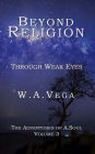 Beyond Religion: Through Weak Eyes: The Adventures of A.Soul