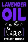 Lavender Oil Is The Cure For All Things: Funny Healing Oil Lovers Sketchbook Gift