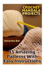 Crochet Mandala Projects: 15 Amazing Patterns With Easy Instructions: (Crochet Patterns, Crochet Stitches)