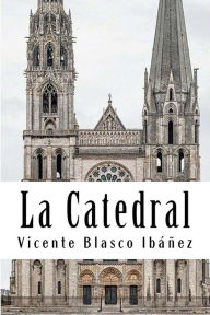 Title: La Catedral, Author: Vicente Blasco Ibáñez