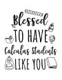 Blessed To Have Calculus Students Like You: Calculus Teacher Appreciation Doodle Sketch Book
