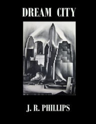 Title: Dream City, Author: J R Phillips