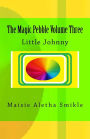 The Magic Pebble Volume Three: Little Johnny