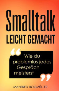 Title: Smalltalk: Wie du problemlos jedes Gesprï¿½ch meisterst, Author: Manfred Hogmïller