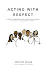Acting with Respect: a theater-based approach to creating a more diverse, harmonious and profitable workplace