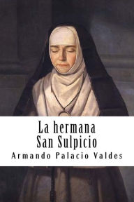 Title: La hermana San Sulpicio, Author: Armando Palacio Valdes