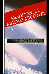 Title: Abbadon El Abismo Arconte, Author: Sergio Cobos Arco