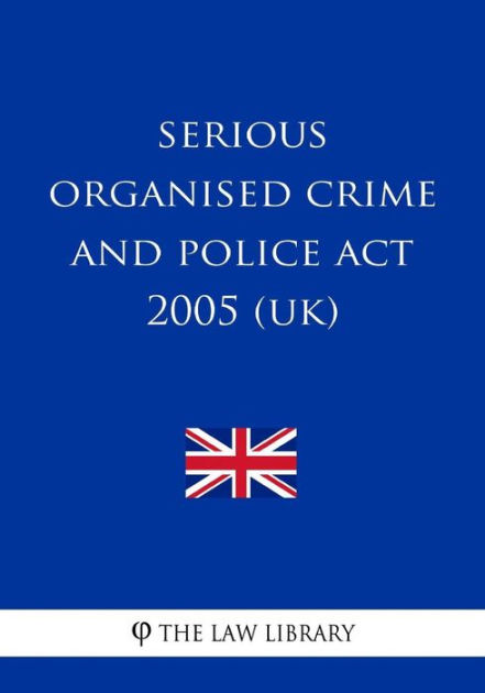 serious-organised-crime-and-police-act-2005-uk-by-the-law-library