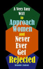 A Very Easy Way to Approach Women and Never Ever Get Rejected