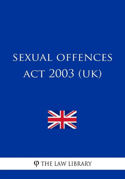 Sexual Offences Act 2003 Uk By The Law Library Paperback Barnes And Noble® 