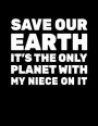 Save Our Earth It's The Only Planet With My Niece On It: Earth Day Doodle Sketch Book