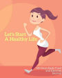 Let's Start a Healthy Life 100 Days Daily Food and Exercise Journal: Great for Women's Diet Food for Weight Loss ,Health and Fitness Planner, 100 Pages 6x9 inches