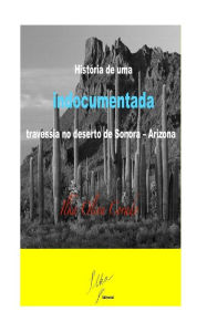 Title: Histï¿½ria de uma indocumentada, travessia no deserto de Sonora ? Arizona, Author: Ilka Oliva Corado